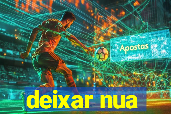 deixar nua